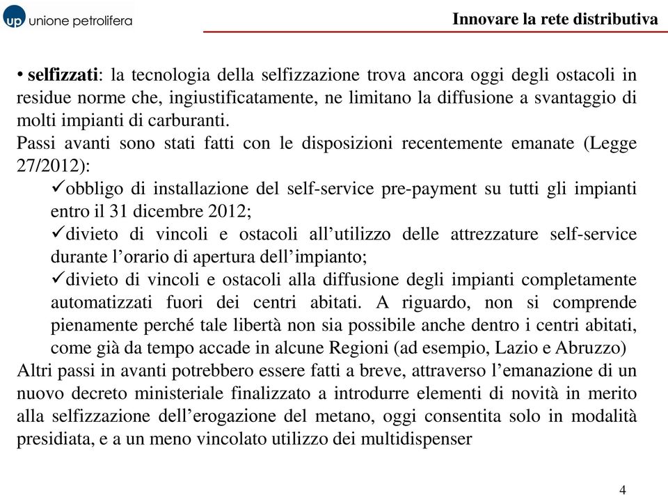 di vincoli e ostacoli all utilizzo delle attrezzature self-service durante l orario di apertura dell impianto; divieto di vincoli e ostacoli alla diffusione degli impianti completamente automatizzati