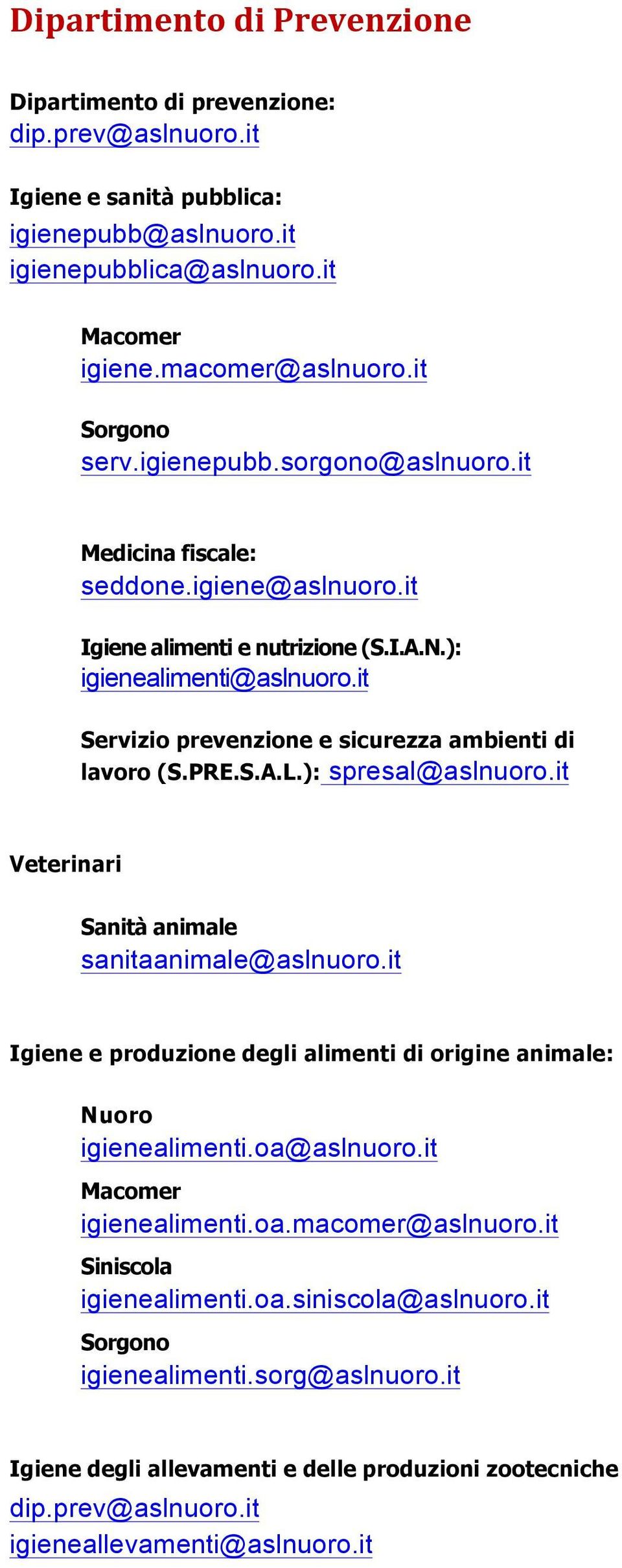 it Servizio prevenzione e sicurezza ambienti di lavoro (S.PRE.S.A.L.): spresal@aslnuoro.it Veterinari Sanità animale sanitaanimale@aslnuoro.