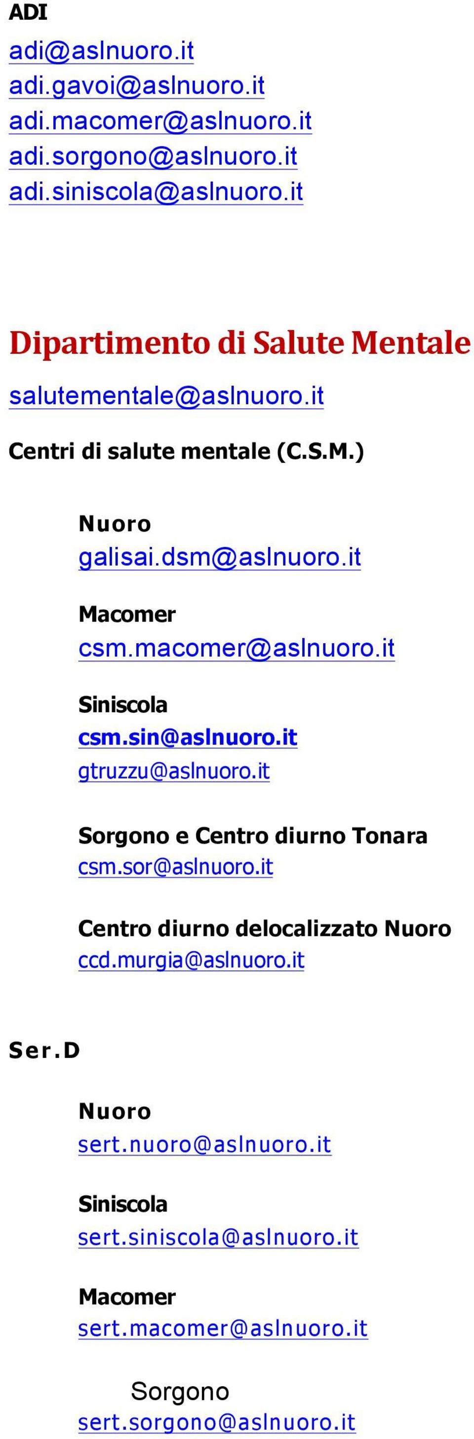 macomer@aslnuoro.it csm.sin@aslnuoro.it gtruzzu@aslnuoro.it e Centro diurno Tonara csm.sor@aslnuoro.