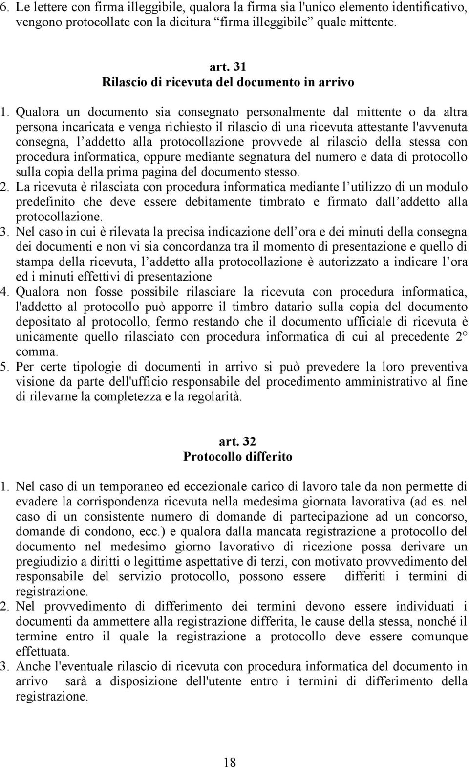 Qualora un documento sia consegnato personalmente dal mittente o da altra persona incaricata e venga richiesto il rilascio di una ricevuta attestante l'avvenuta consegna, l addetto alla