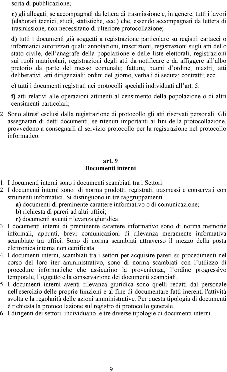 autorizzati quali: annotazioni, trascrizioni, registrazioni sugli atti dello stato civile, dell anagrafe della popolazione e delle liste elettorali; registrazioni sui ruoli matricolari; registrazioni