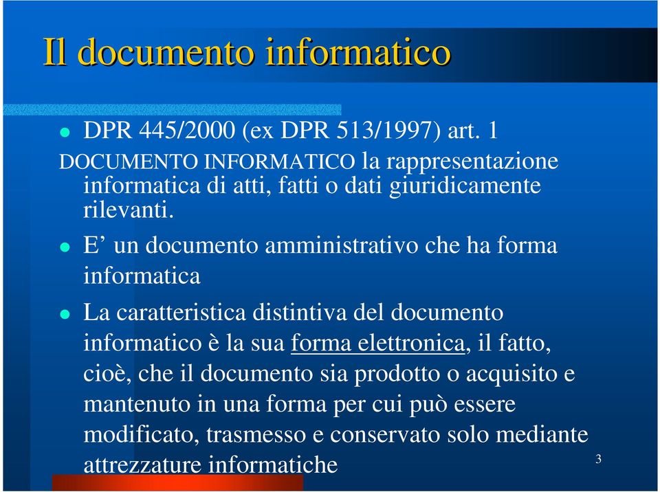 E un documento amministrativo che ha forma informatica La caratteristica distintiva del documento informatico è la sua