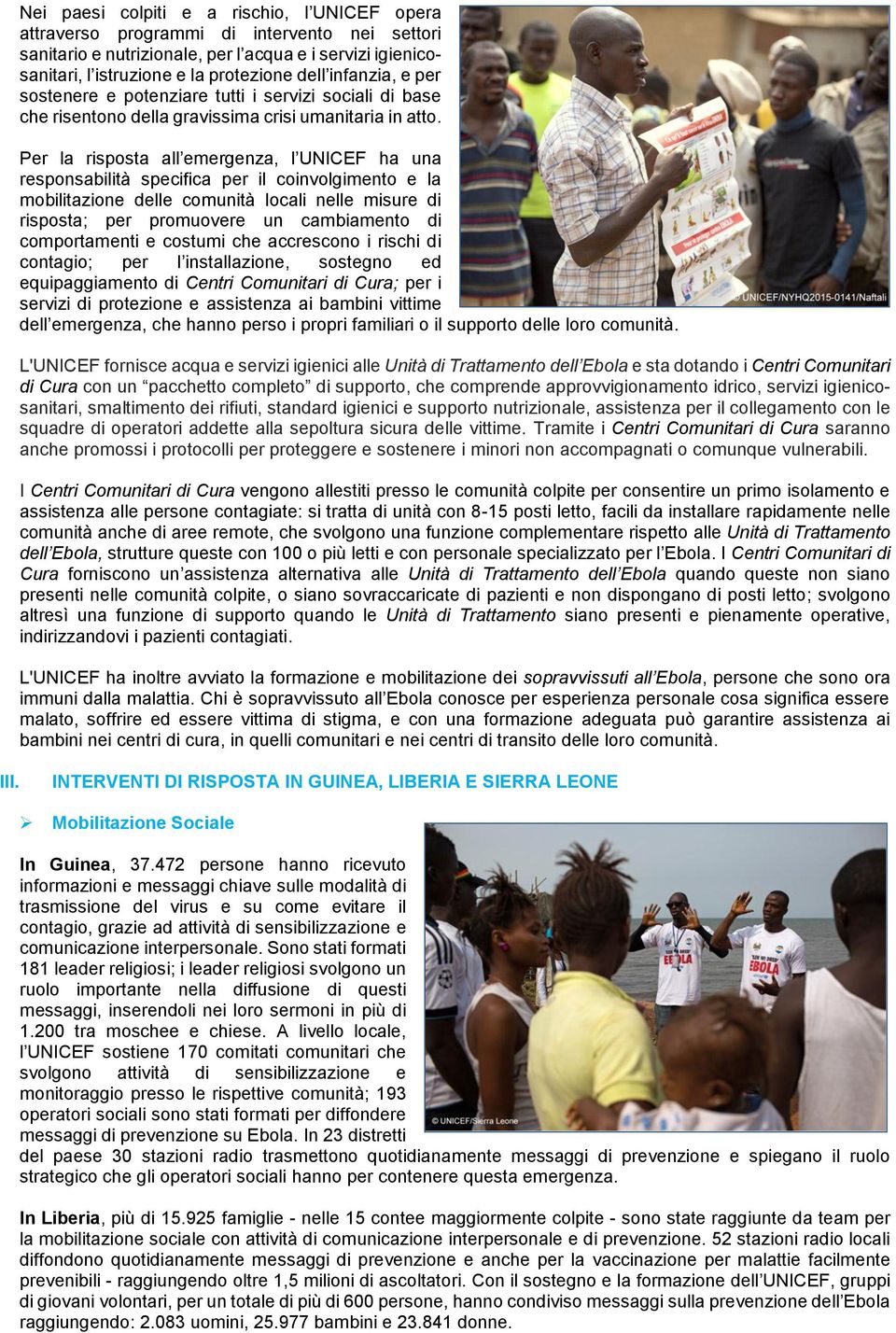 Per la risposta all emergenza, l UNICEF ha una responsabilità specifica per il coinvolgimento e la mobilitazione delle comunità locali nelle misure di risposta; per promuovere un cambiamento di