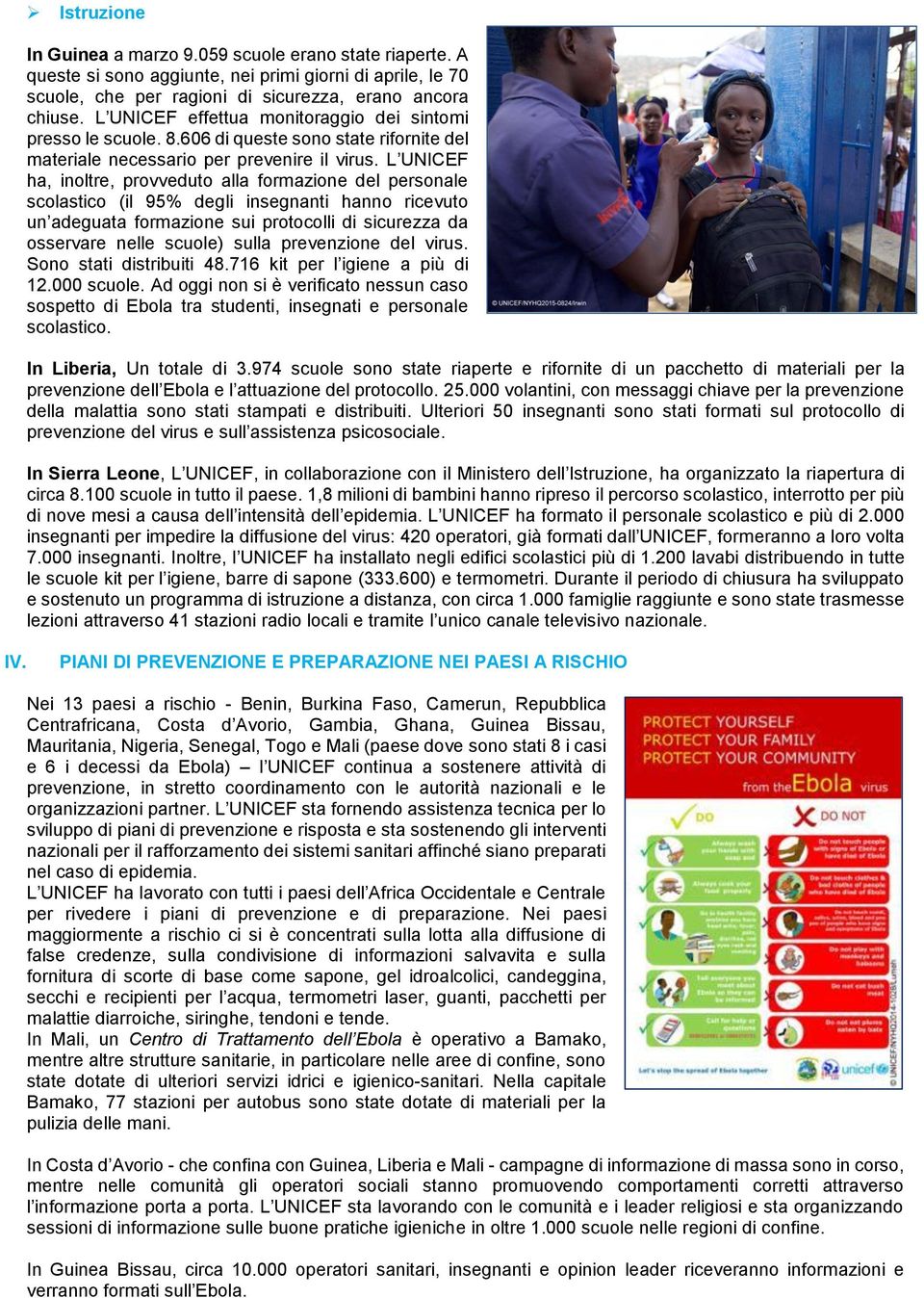 L UNICEF ha, inoltre, provveduto alla formazione del personale scolastico (il 95% degli insegnanti hanno ricevuto un adeguata formazione sui protocolli di sicurezza da osservare nelle scuole) sulla