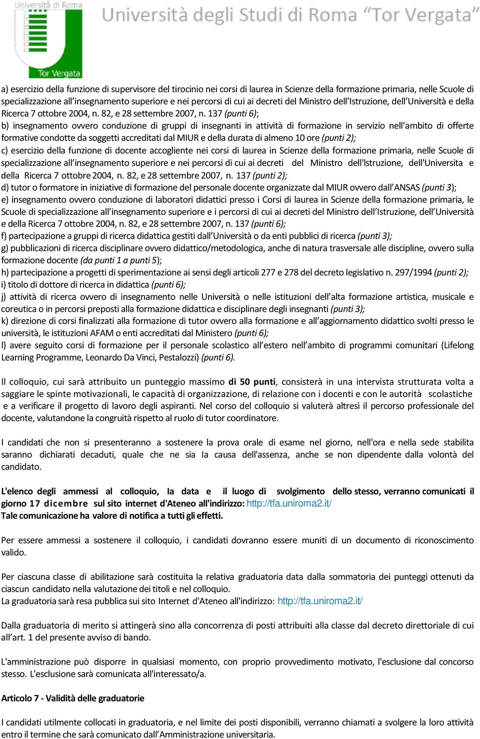 137 (punti 6); b) insegnamento ovvero conduzione di gruppi di insegnanti in attività di formazione in servizio nell ambito di offerte formative condotte da soggetti accreditati dal MIUR e della