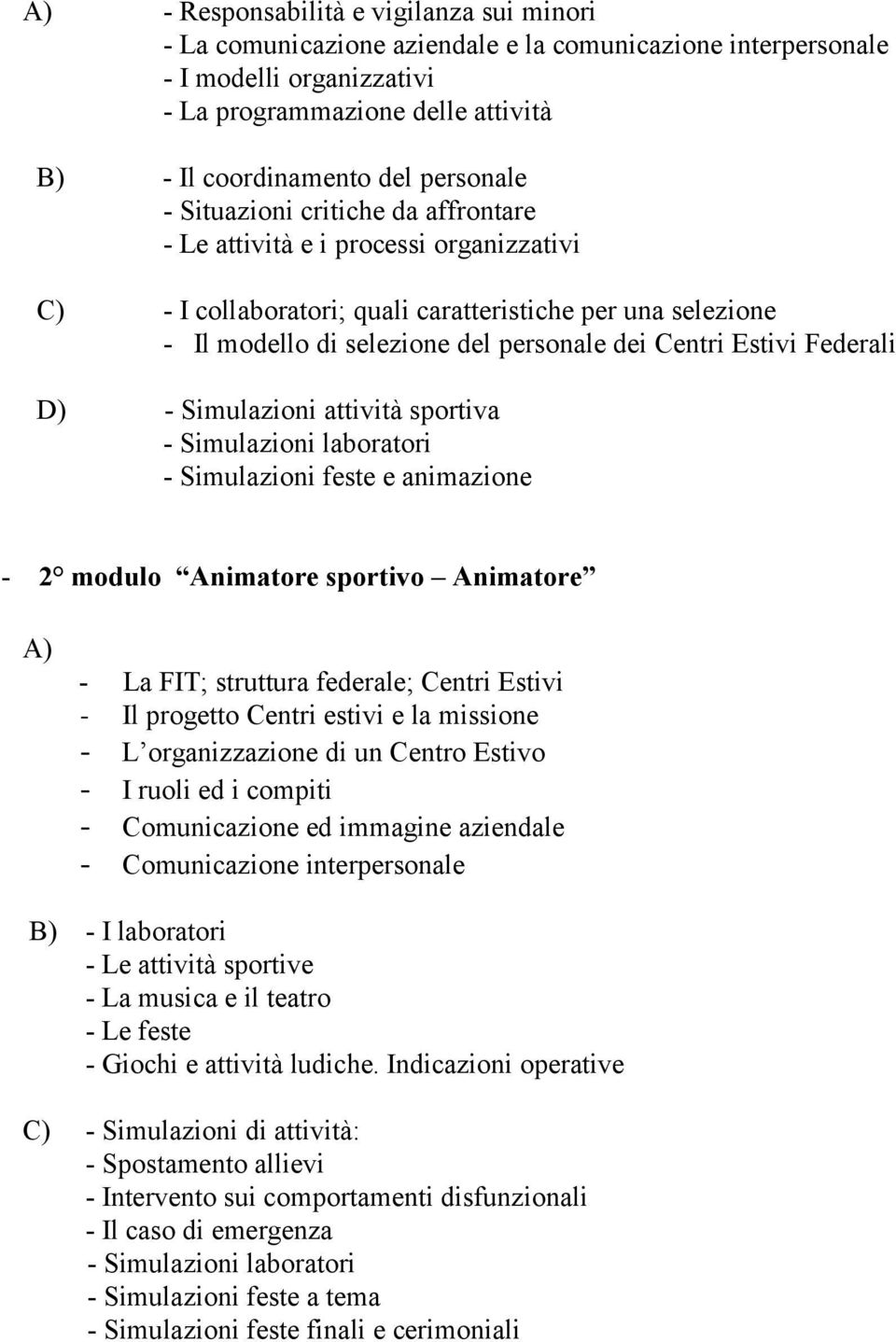 Estivi Federali D) - Simulazioni attività sportiva - Simulazioni laboratori - Simulazioni feste e animazione - 2 modulo Animatore sportivo Animatore A) - La FIT; struttura federale; Centri Estivi -