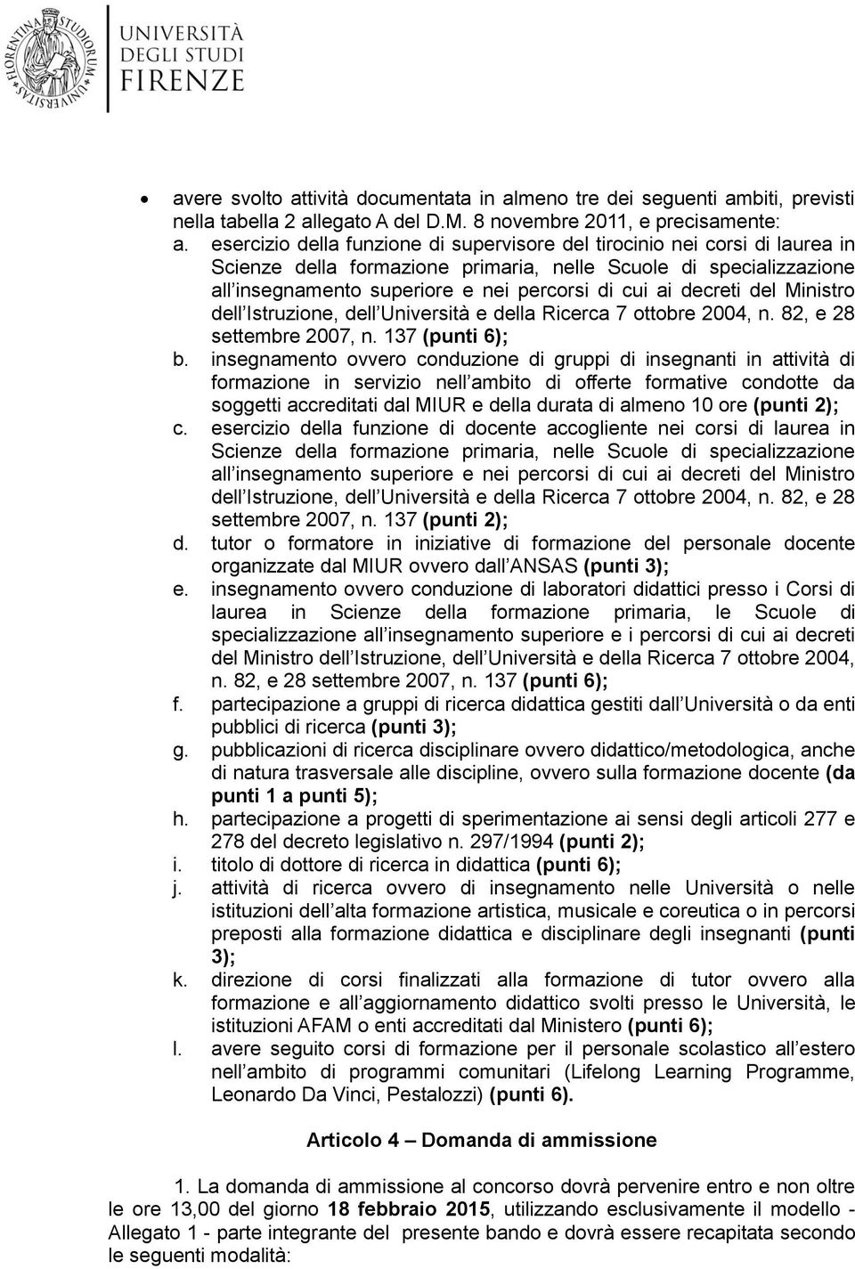 decreti del Ministro dell Istruzione, dell Università e della Ricerca 7 ottobre 2004, n. 82, e 28 settembre 2007, n. 37 (punti 6); b.