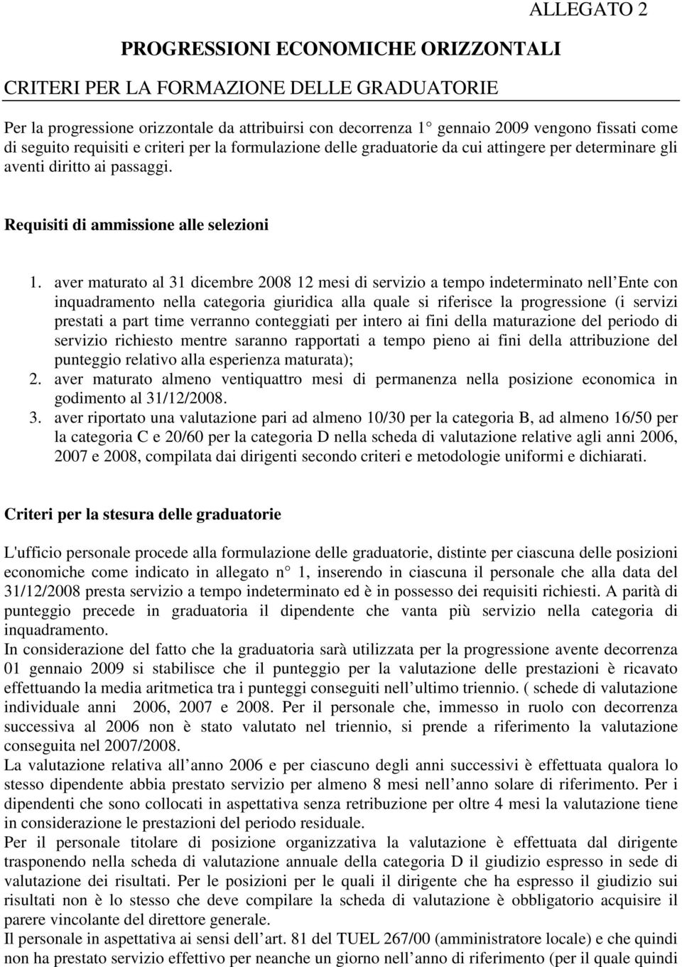 aver maturato al 31 dicembre 2008 12 mesi di servizio a tempo indeterminato nell Ente con inquadramento nella categoria giuridica alla quale si riferisce la progressione (i servizi prestati a part