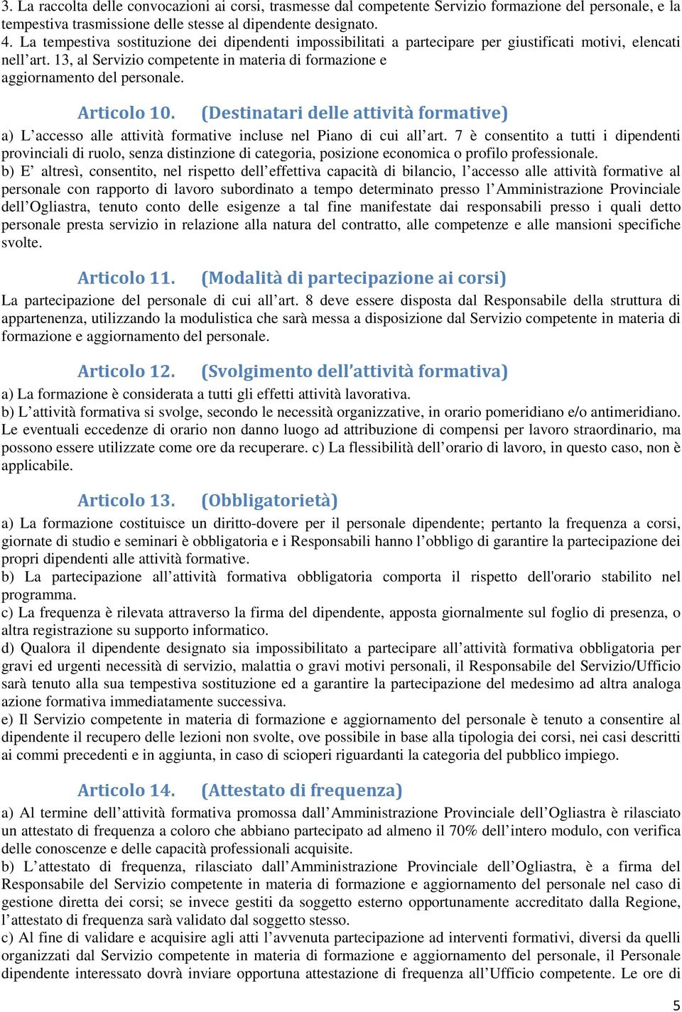 Articolo 10. (Destinatari delle attività formative) a) L accesso alle attività formative incluse nel Piano di cui all art.