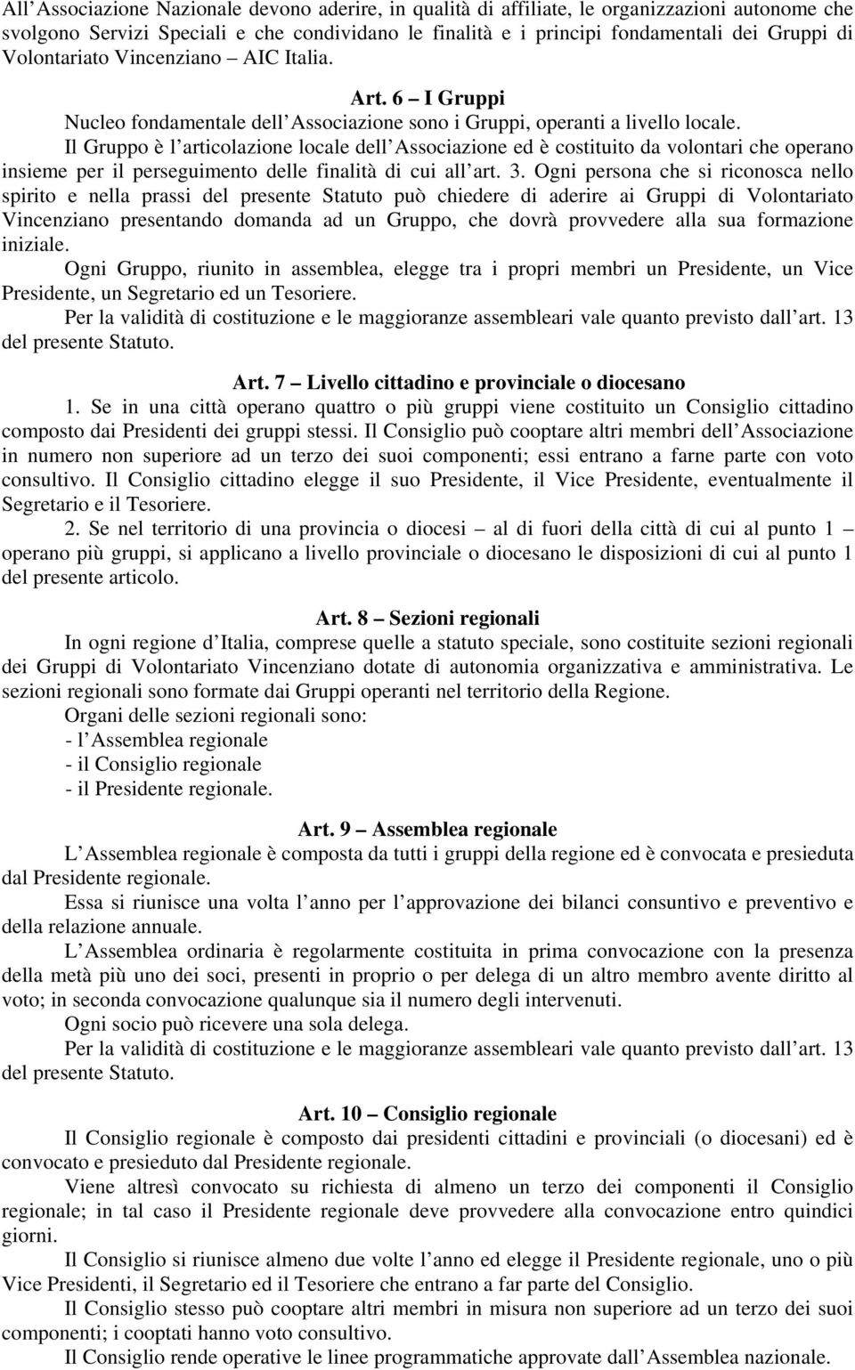 Il Gruppo è l articolazione locale dell Associazione ed è costituito da volontari che operano insieme per il perseguimento delle finalità di cui all art. 3.