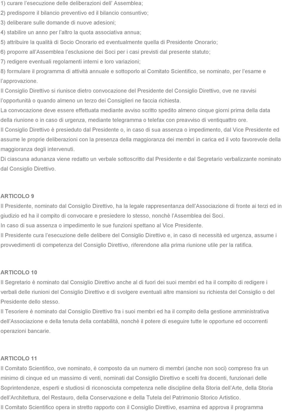 presente statuto; 7) redigere eventuali regolamenti interni e loro variazioni; 8) formulare il programma di attività annuale e sottoporlo al Comitato Scientifico, se nominato, per l esame e l