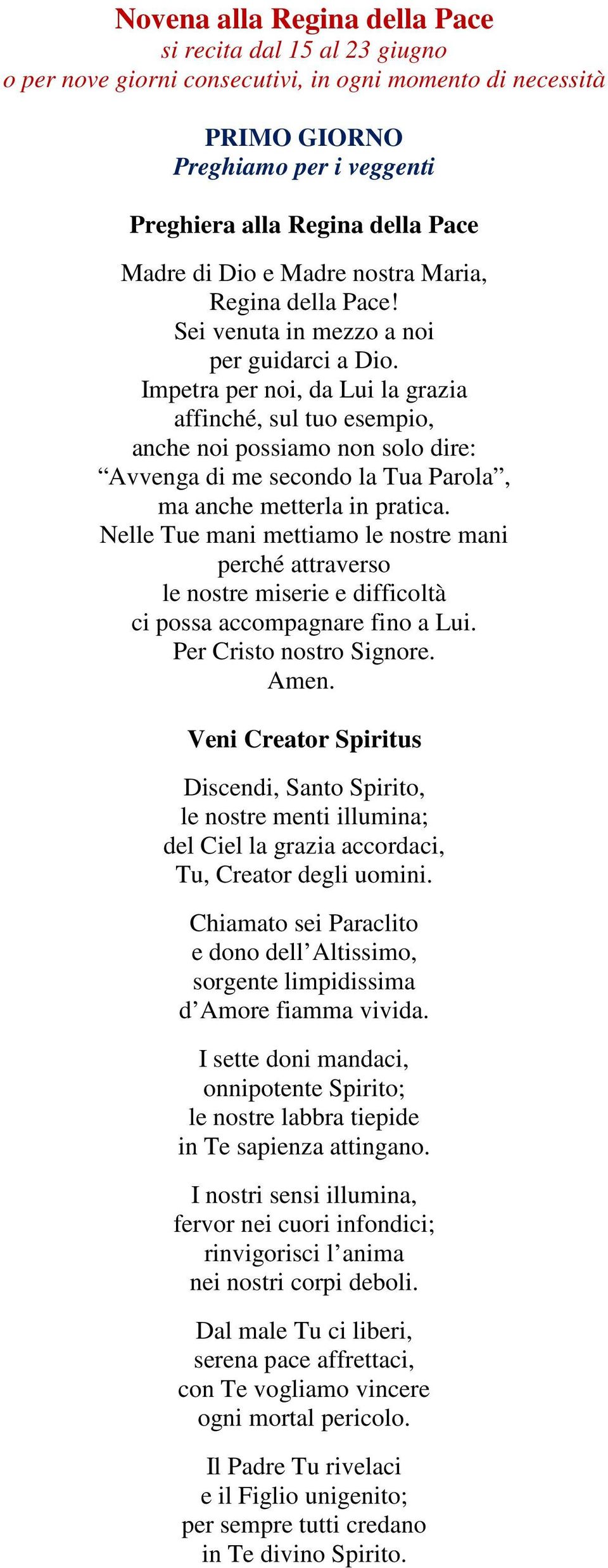 Impetra per noi, da Lui la grazia affinché, sul tuo esempio, anche noi possiamo non solo dire: Avvenga di me secondo la Tua Parola, ma anche metterla in pratica.