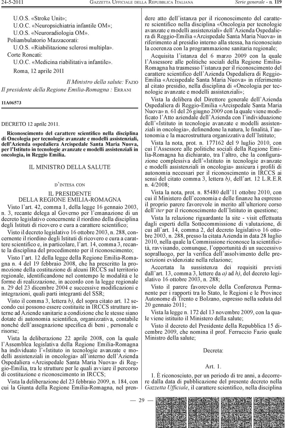 Riconoscimento del carattere scientifico nella disciplina di Oncologia per tecnologie avanzate e modelli assistenziali, dell Azienda ospedaliera Arcispedale Santa Maria Nuova, per l Istituto in