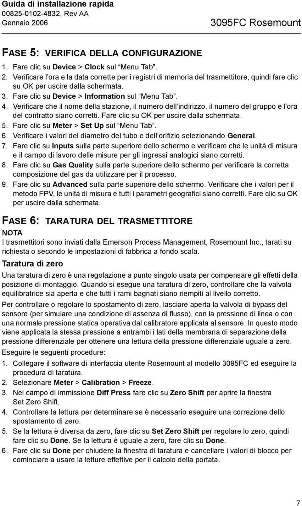 Verificare che il nome della stazione, il numero dell indirizzo, il numero del gruppo e l ora del contratto siano corretti. Fare clic su OK per uscire dalla schermata. 5.