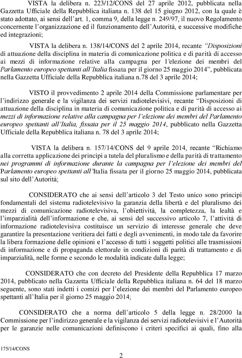 138/14/CONS del 2 aprile 2014, recante Disposizioni di attuazione della disciplina in materia di comunicazione politica e di parità di accesso ai mezzi di informazione relative alla campagna per l