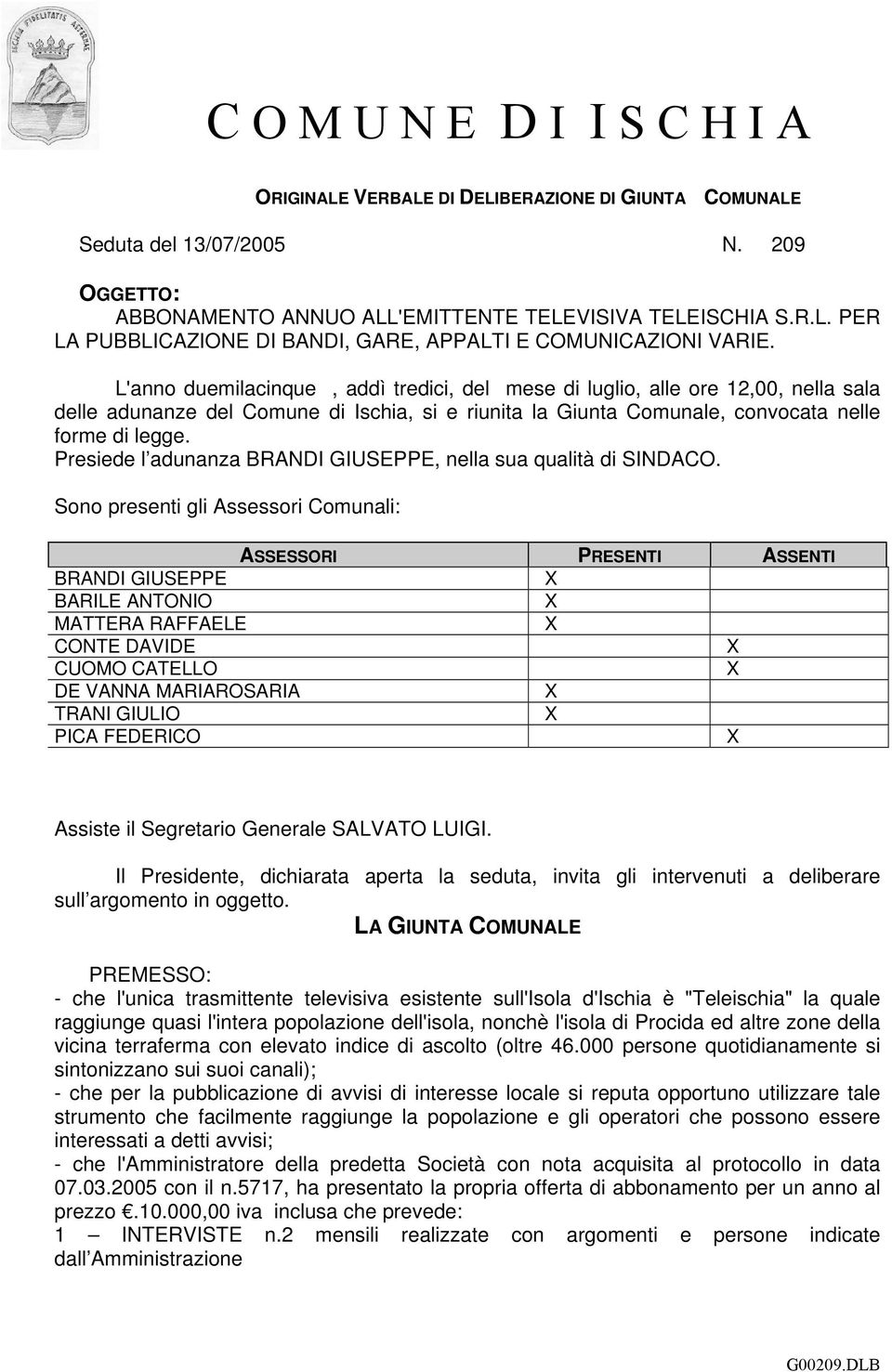 Presiede l adunanza BRANDI GIUSEPPE, nella sua qualità di SINDACO.