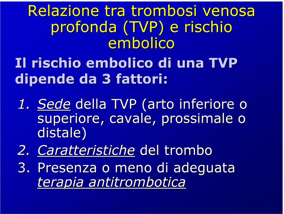 Sede della TVP (arto inferiore o superiore, cavale, prossimale o