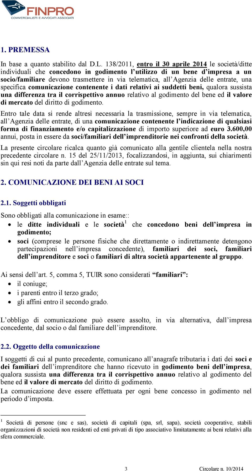 entrate, una specifica comunicazione contenente i dati relativi ai suddetti beni, qualora sussista una differenza tra il corrispettivo annuo relativo al godimento del bene ed il valore di mercato del