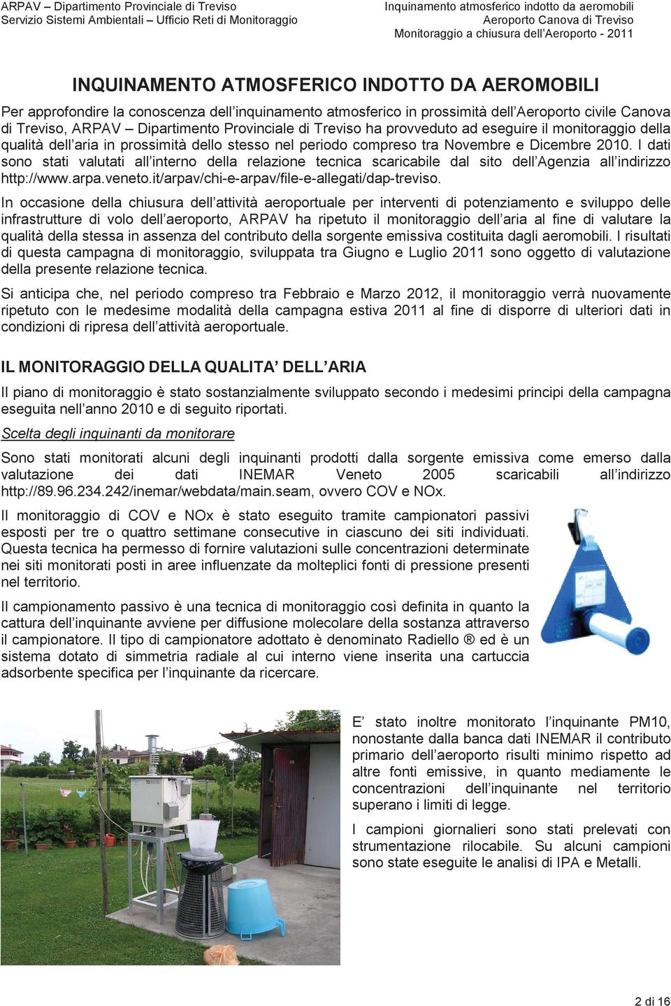 I dati sono stati valutati all interno della relazione tecnica scaricabile dal sito dell Agenzia all indirizzo http://www.arpa.veneto.it/arpav/chi-e-arpav/file-e-allegati/dap-treviso.