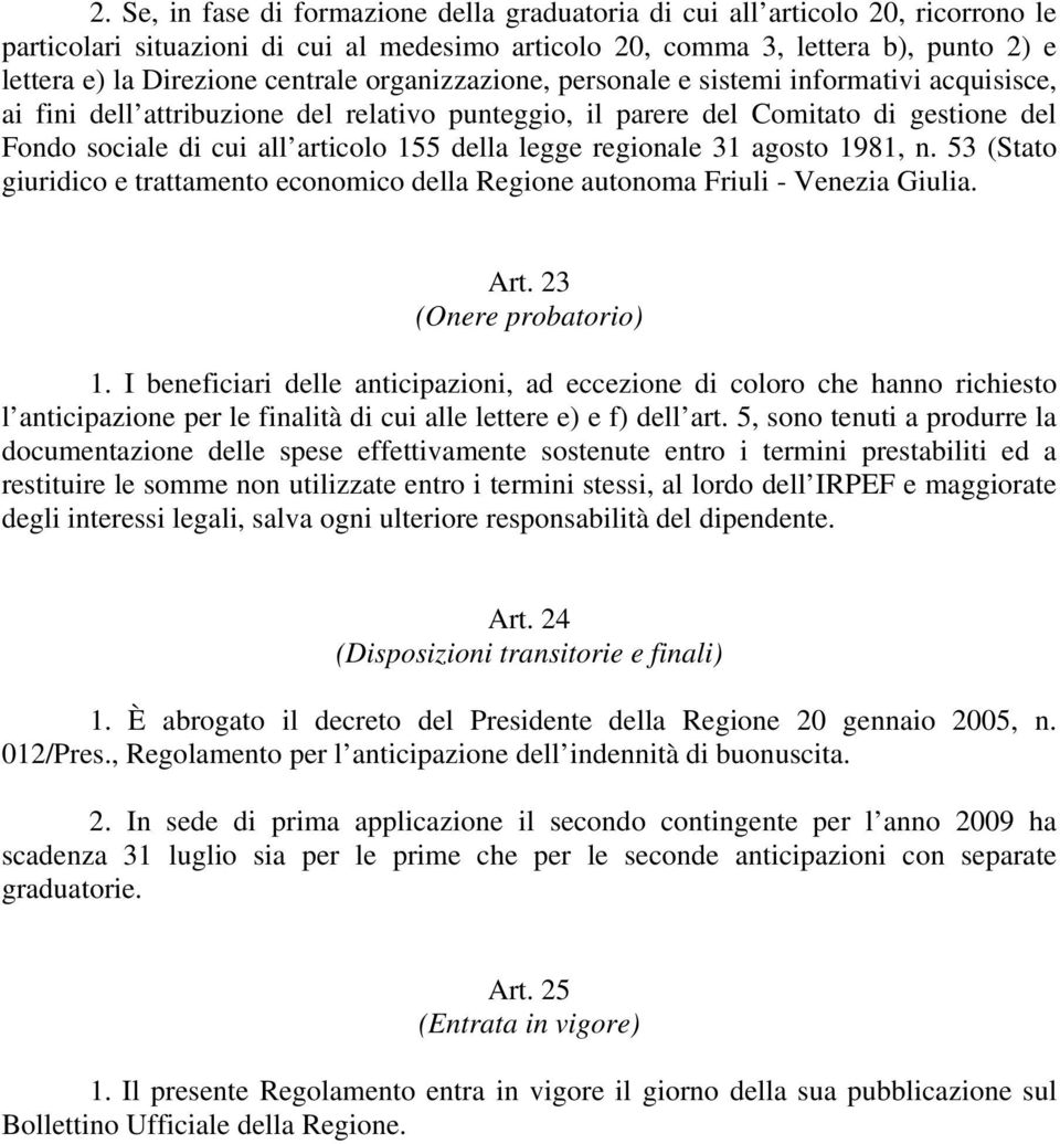 della legge regionale 31 agosto 1981, n. 53 (Stato giuridico e trattamento economico della Regione autonoma Friuli - Venezia Giulia. Art. 23 (Onere probatorio) 1.