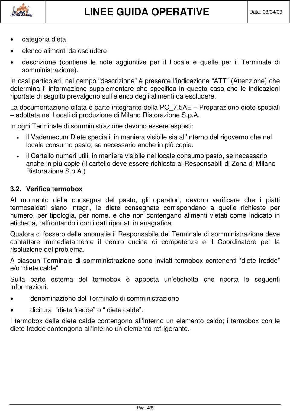 prevalgono sull elenco degli alimenti da escludere. La documentazione citata è parte integrante della PO_7.5AE