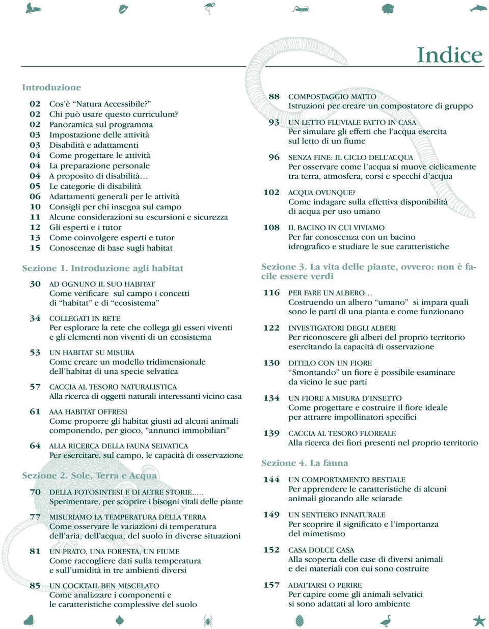 disabilità 06 Adattamenti generali per le attività 10 Consigli per chi insegna sul campo 11 Alcune considerazioni su escursioni e sicurezza 12 Gli esperti e i tutor 13 Come coinvolgere esperti e