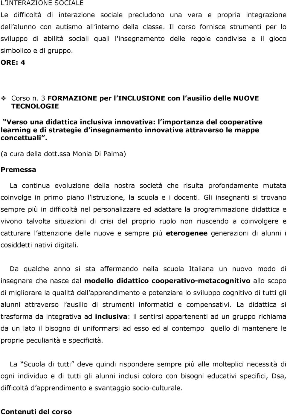 3 FORMAZIONE per l INCLUSIONE con l ausilio delle NUOVE TECNOLOGIE Verso una didattica inclusiva innovativa: l importanza del cooperative learning e di strategie d insegnamento innovative attraverso