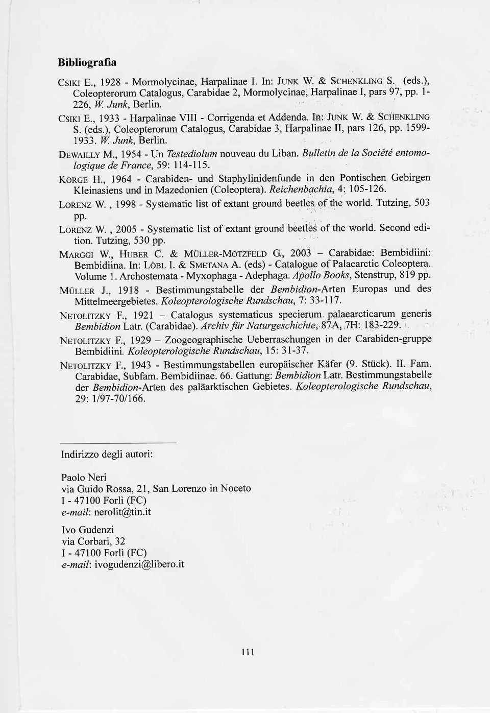 Dr,werr-ly M., 1954 -ljn Testediolum nouveau du Liban. Bulletin de la Société entomologique de France,59: 114-115. KoRcp H.