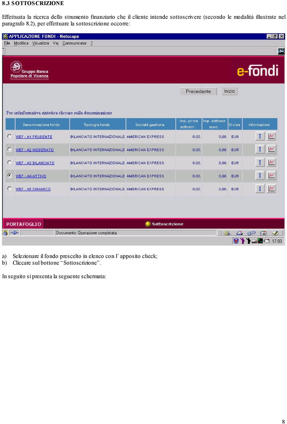 2), per effettuare la sottoscrizione occorre: a) Selezionare il fondo prescelto in