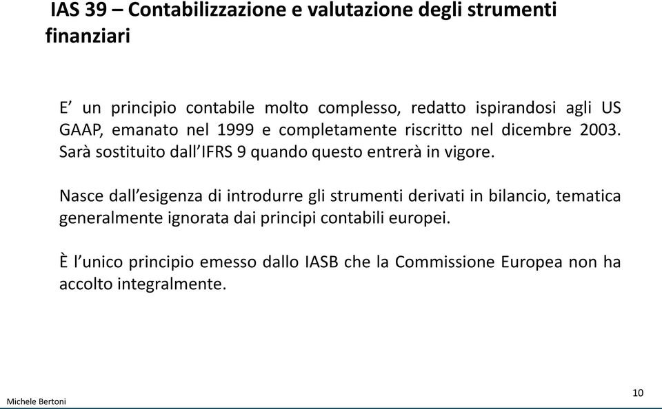 Sarà sostituito dall IFRS 9 quando questo entrerà in vigore.