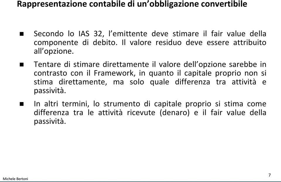 Tentare di stimare direttamente il valore dell opzione sarebbe in contrasto con il Framework, in quanto il capitale proprio non si stima