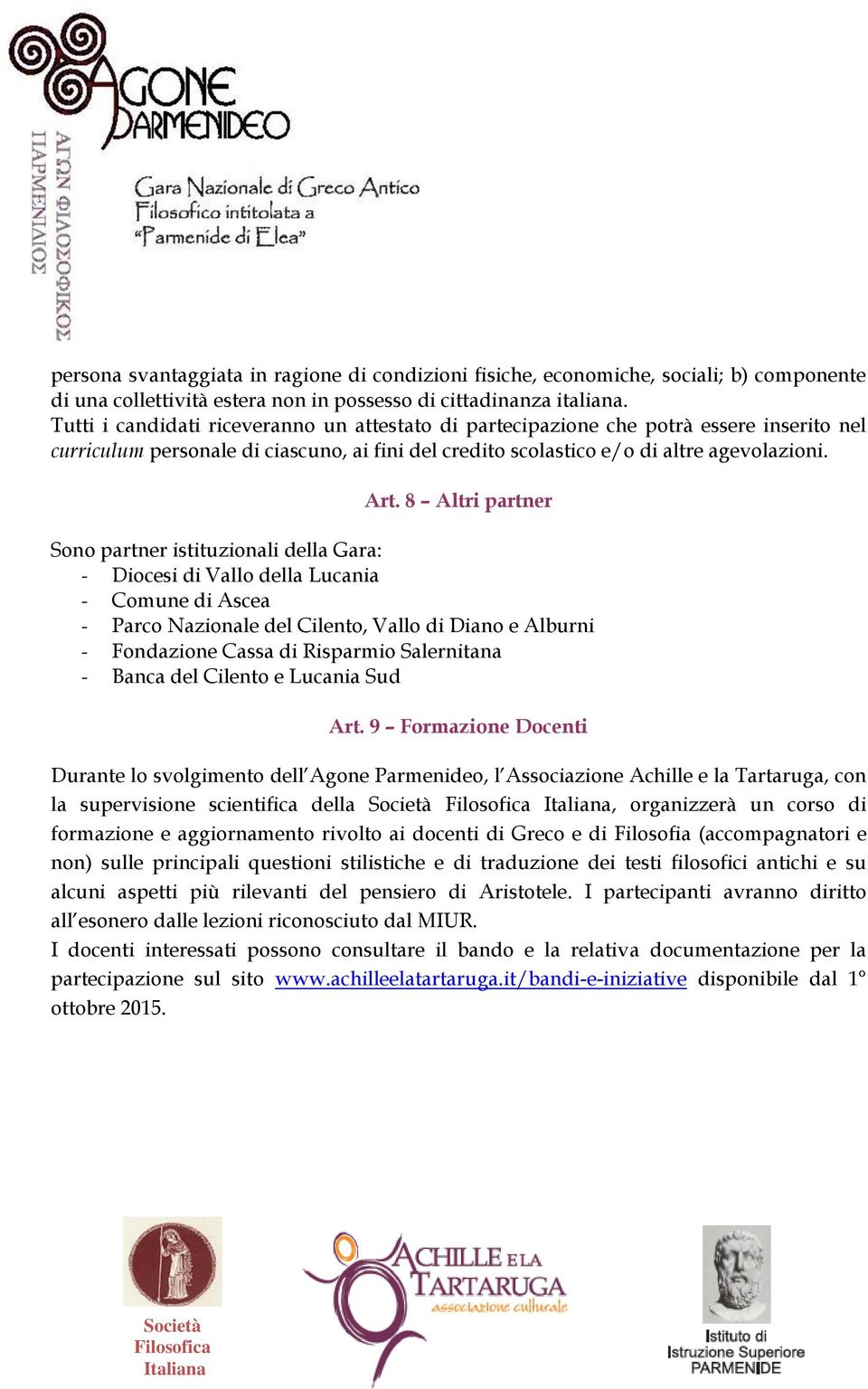 8 Altri partner Sono partner istituzionali della Gara: - Diocesi di Vallo della Lucania - Comune di Ascea - Parco Nazionale del Cilento, Vallo di Diano e Alburni - Fondazione Cassa di Risparmio