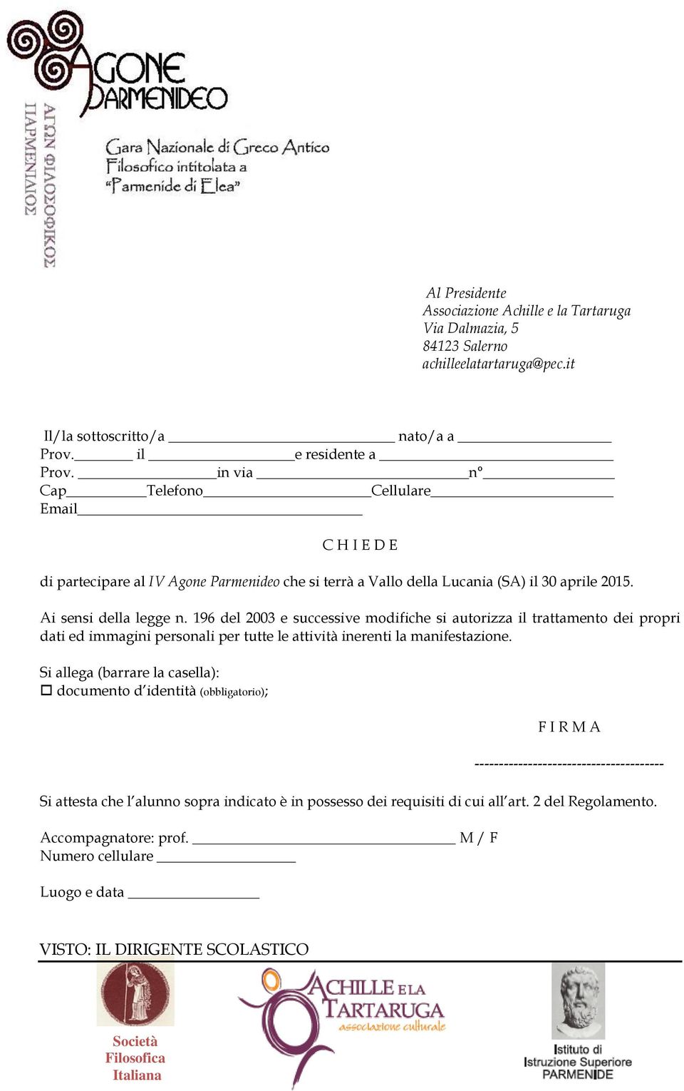 196 del 2003 e successive modifiche si autorizza il trattamento dei propri dati ed immagini personali per tutte le attività inerenti la manifestazione.