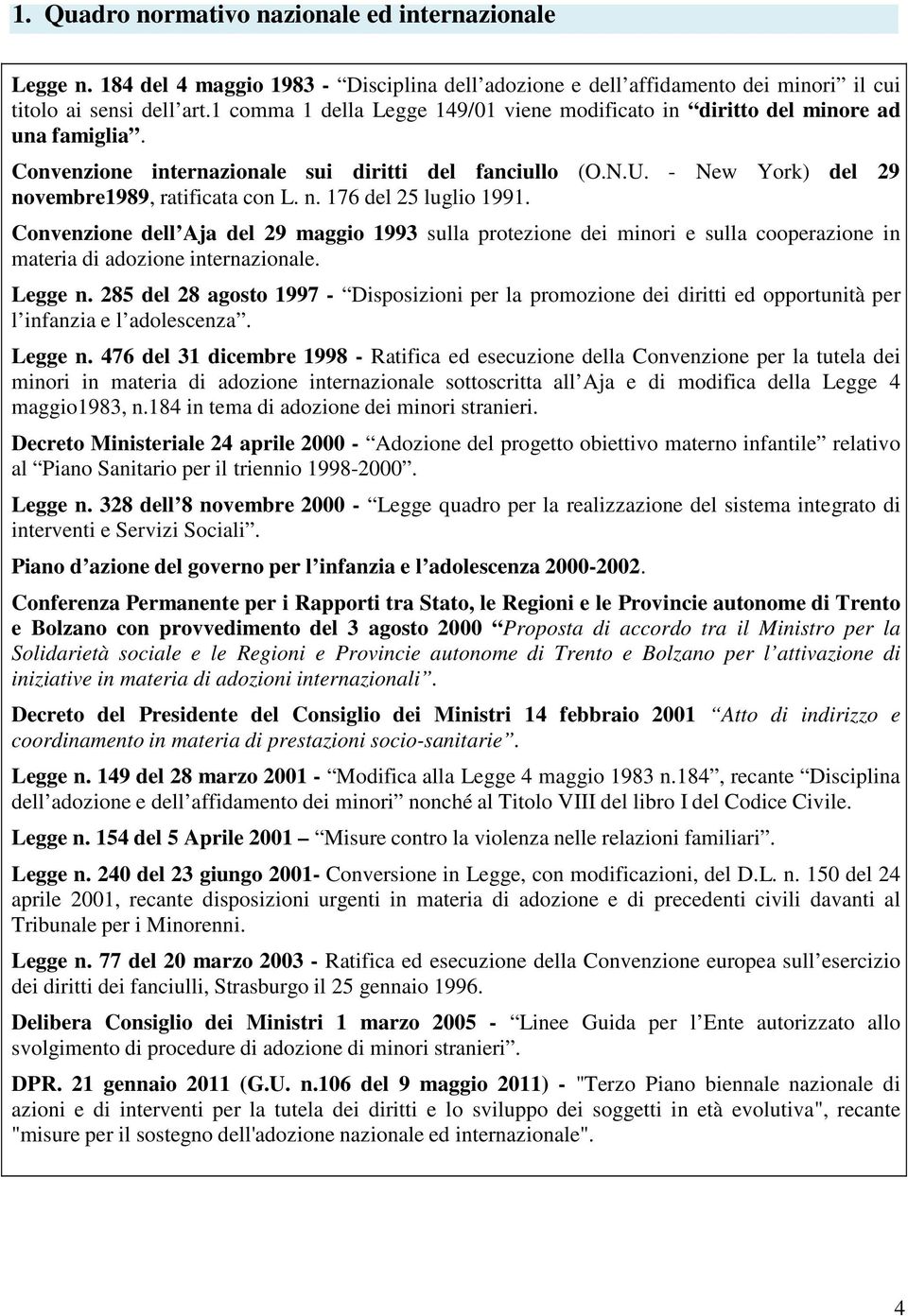 Convenzione dell Aja del 29 maggio 1993 sulla protezione dei minori e sulla cooperazione in materia di adozione internazionale. Legge n.