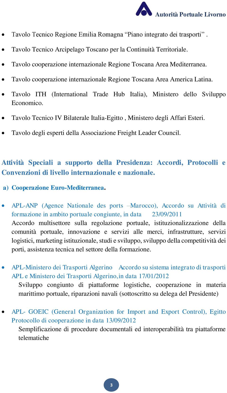 Tavolo ITH (International Trade Hub Italia), Ministero dello Sviluppo Economico. Tavolo Tecnico IV Bilaterale Italia-Egitto, Ministero degli Affari Esteri.