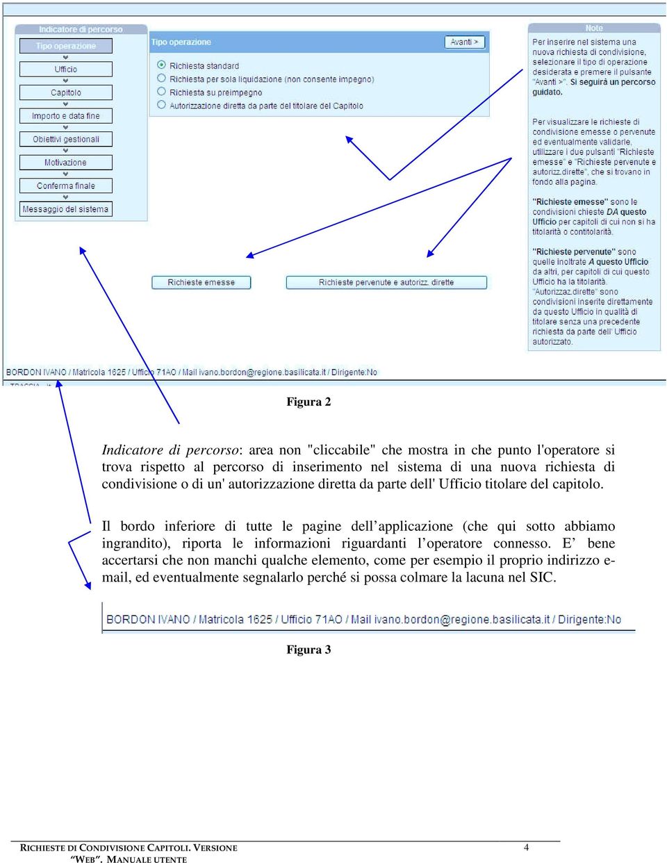 Il bordo inferiore di tutte le pagine dell applicazione (che qui sotto abbiamo ingrandito), riporta le informazioni riguardanti l operatore connesso.