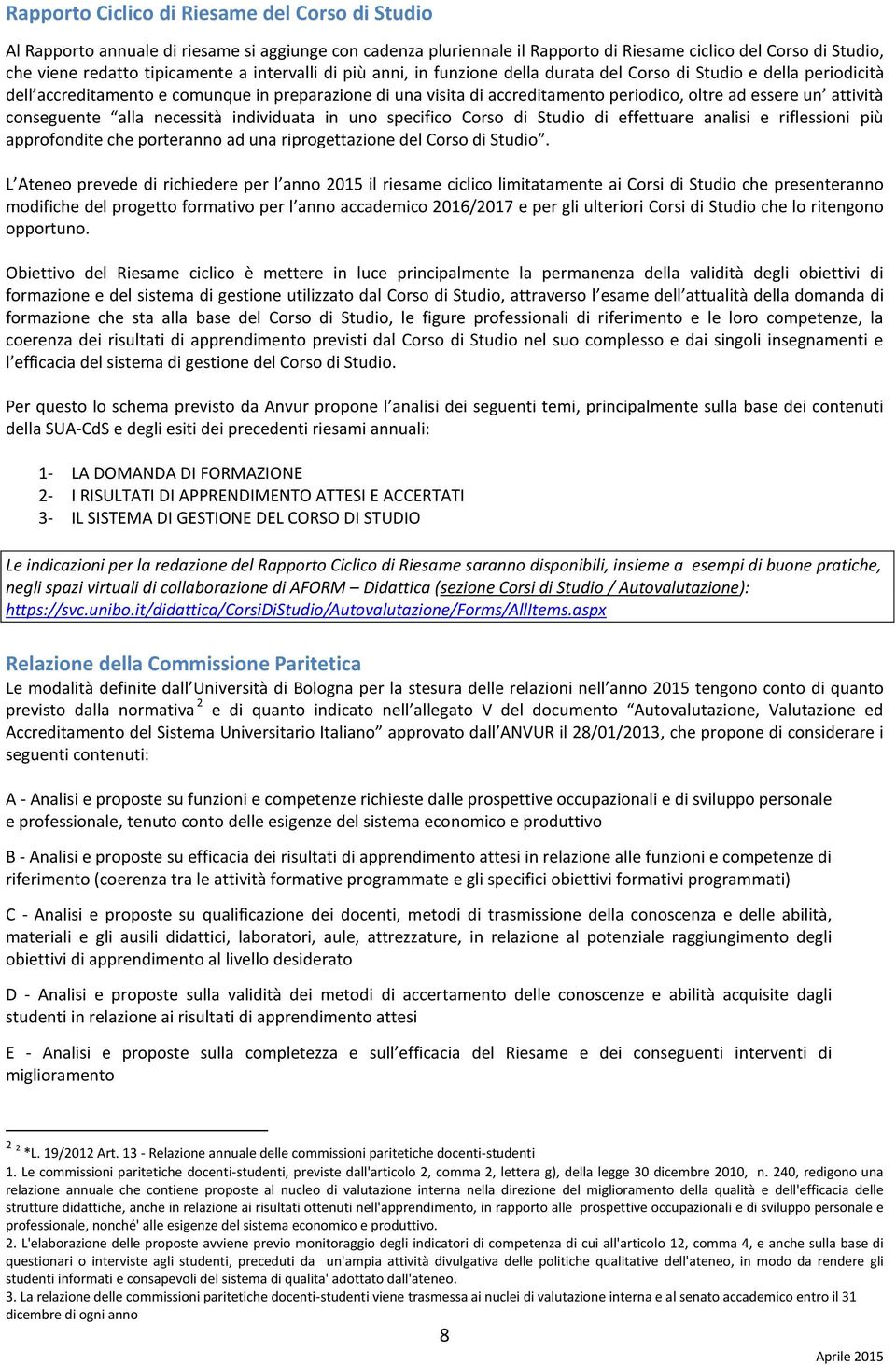 necessità individuata in un specific Crs di Studi di effettuare analisi e riflessini più apprfndite che prterann ad una riprgettazine del Crs di Studi.