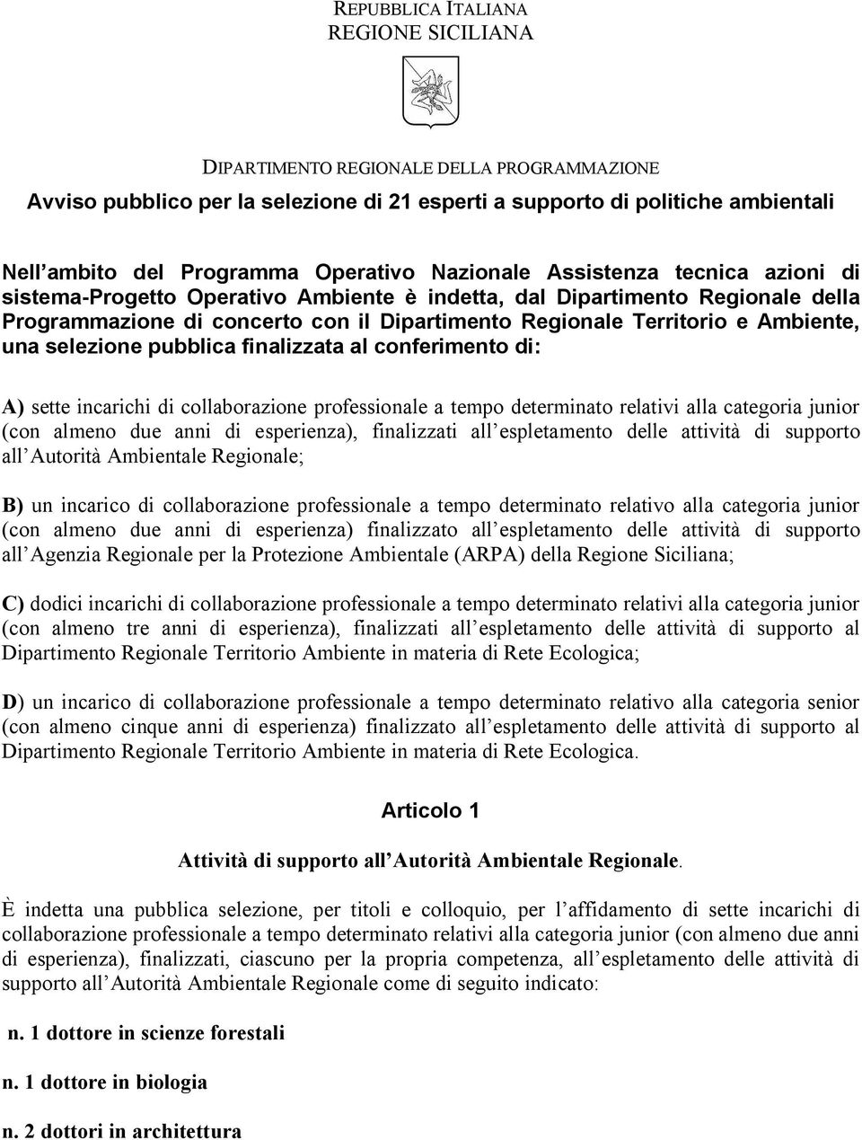 una selezione pubblica finalizzata al conferimento di: A) sette incarichi di collaborazione professionale a tempo determinato relativi alla categoria junior (con almeno due anni di esperienza),