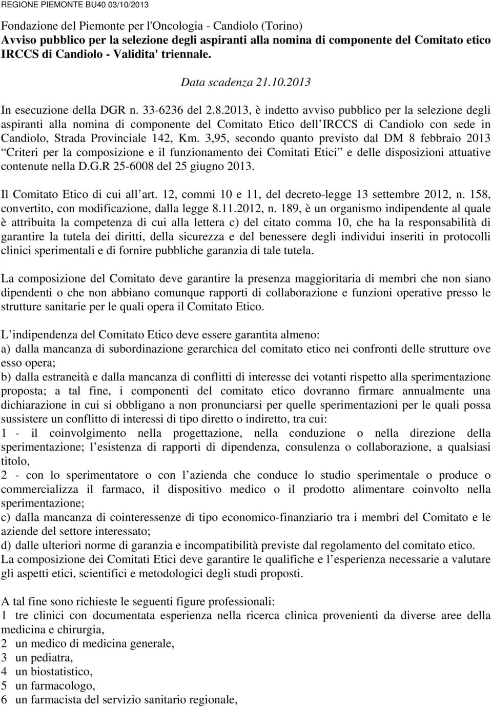 2013, è indetto avviso pubblico per la selezione degli aspiranti alla nomina di componente del Comitato Etico dell IRCCS di Candiolo con sede in Candiolo, Strada Provinciale 142, Km.