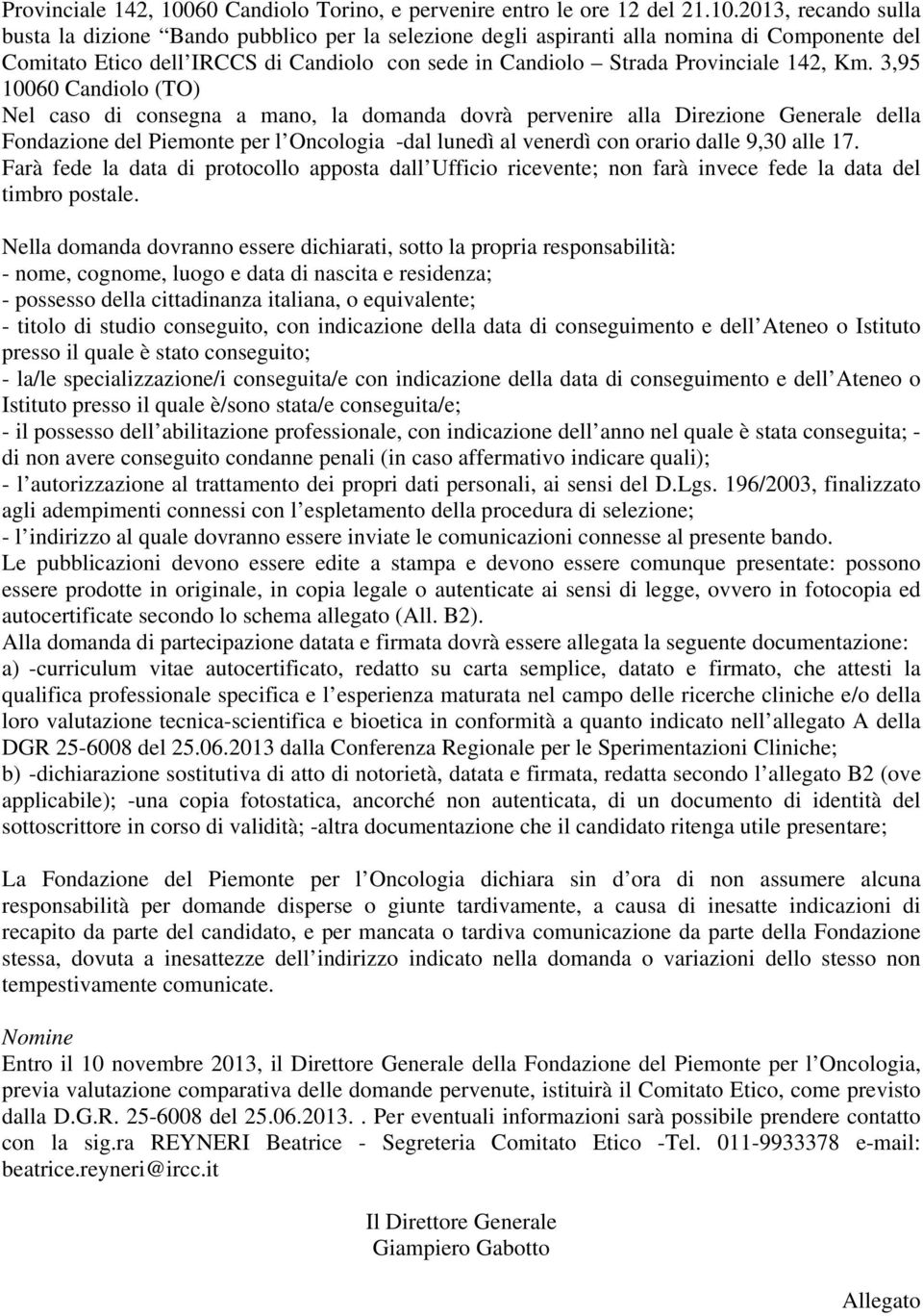 2013, recando sulla busta la dizione Bando pubblico per la selezione degli aspiranti alla nomina di Componente del Comitato Etico dell IRCCS di Candiolo con sede in Candiolo Strada Provinciale 142,