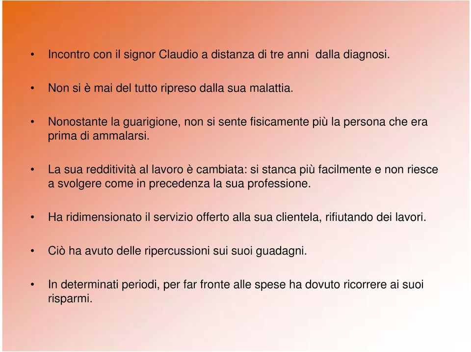 La sua redditività al lavoro è cambiata: si stanca più facilmente e non riesce a svolgere come in precedenza la sua professione.