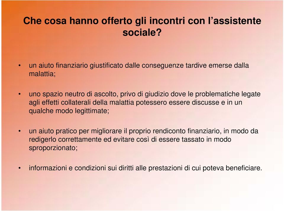 problematiche legate agli effetti collaterali della malattia potessero essere discusse e in un qualche modo legittimate; un aiuto pratico