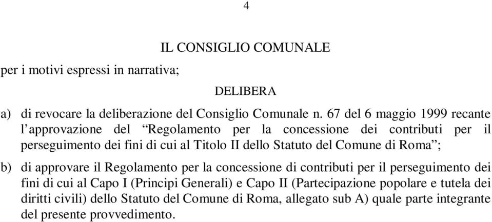 Statuto del Comune di Roma ; b) di approvare il Regolamento per la concessione di contributi per il perseguimento dei fini di cui al Capo I (Principi