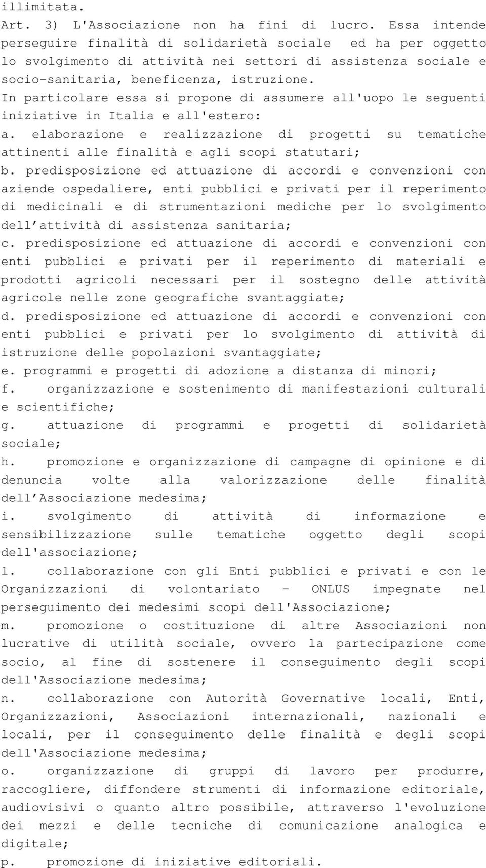 In particolare essa si propone di assumere all'uopo le seguenti iniziative in Italia e all'estero: a.