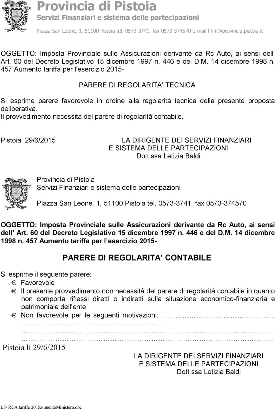 457 Aumento tariffa per l esercizio 2015- PARERE DI REGOLARITA TECNICA Si esprime parere favorevole in ordine alla regolarità tecnica della presente proposta deliberativa.