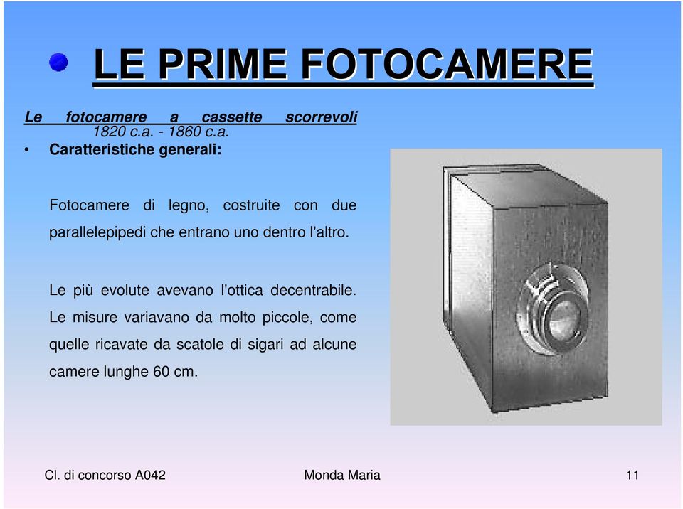 cassette 1820 c.a. - 1860 c.a. scorrevoli Caratteristiche generali: Fotocamere di legno,