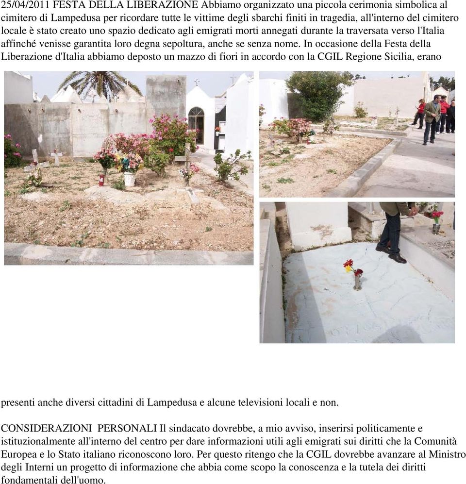 In occasione della Festa della Liberazione d'italia abbiamo deposto un mazzo di fiori in accordo con la CGIL Regione Sicilia, erano presenti anche diversi cittadini di Lampedusa e alcune televisioni