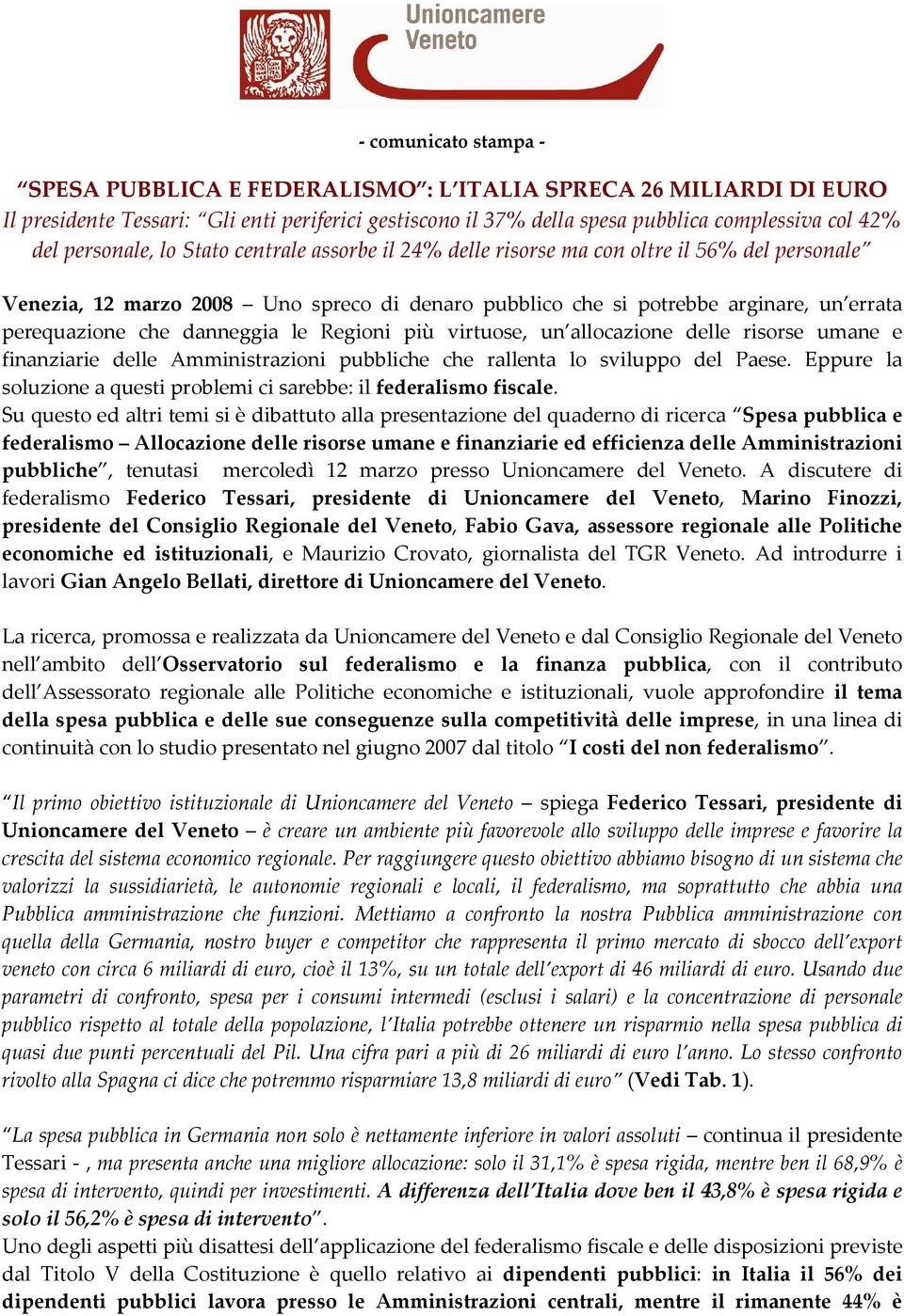 danneggia le Regioni più virtuose, un allocazione delle risorse umane e finanziarie delle Amministrazioni pubbliche che rallenta lo sviluppo del Paese.