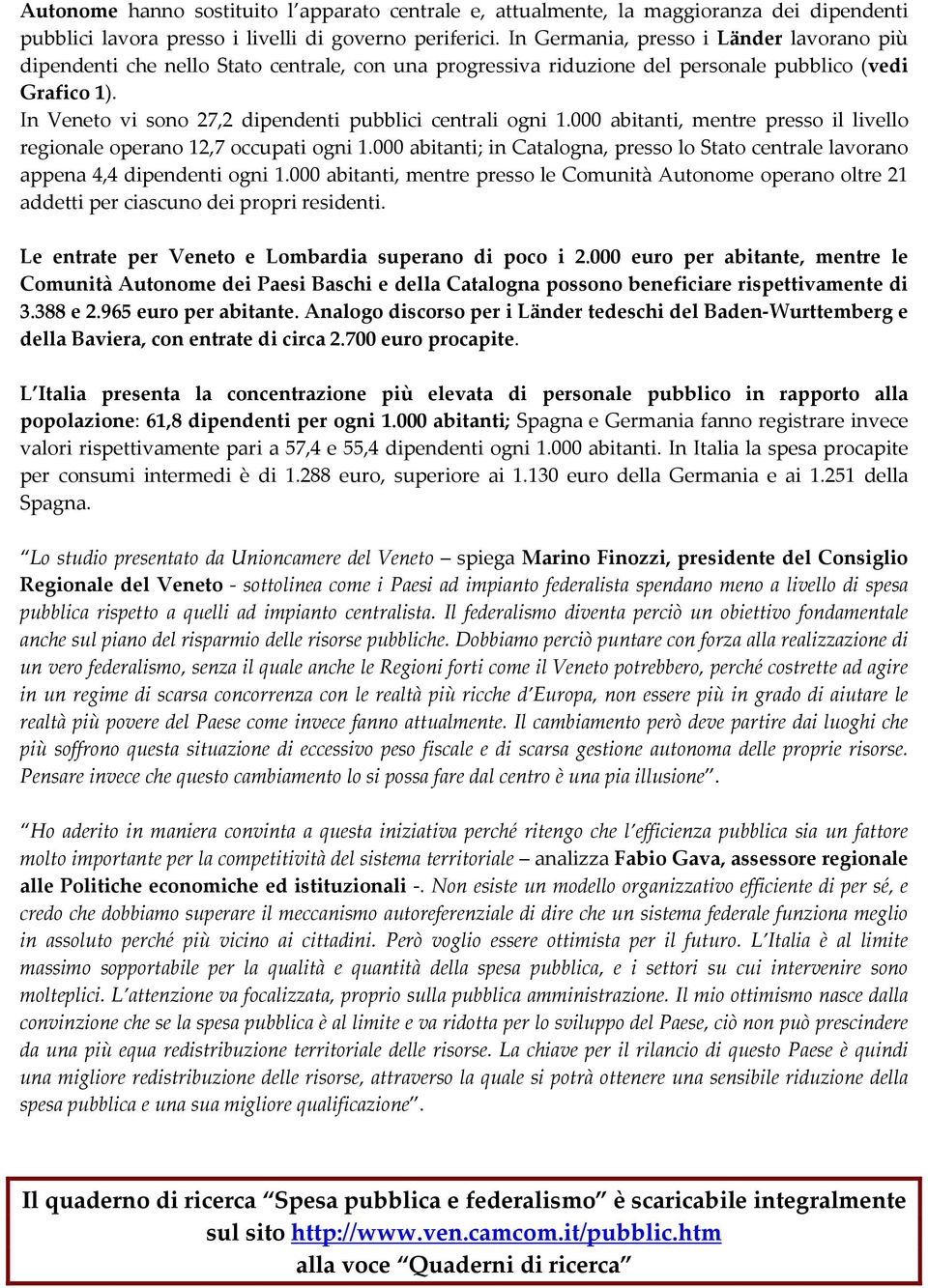 In Veneto vi sono 27,2 dipendenti pubblici centrali ogni 1.000 abitanti, mentre presso il livello regionale operano 12,7 occupati ogni 1.