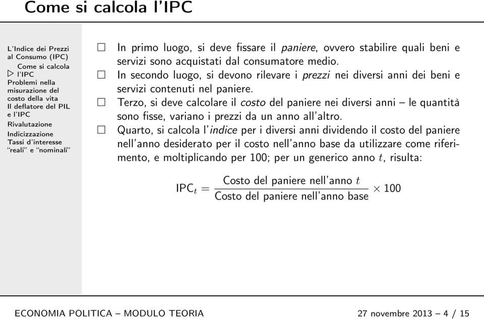 Terzo, si deve calcolare il costo del paniere nei diversi anni le quantità sono fisse, variano i prezzi da un anno all altro.